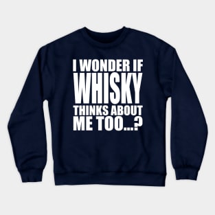 i wonder if whisky thinks about me too Crewneck Sweatshirt